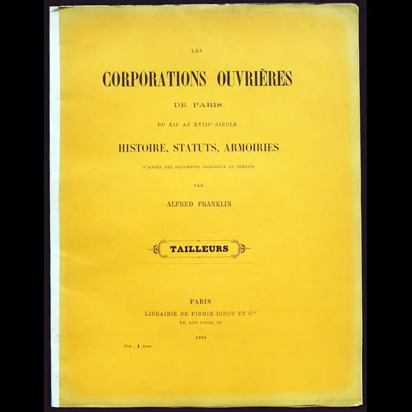 Les Tailleurs : Les Corporations Ouvrières De Paris Du Xii Au Xviiième Siècle, Histoire, Statuts, Armoiries D'après Des Documents Originaux Ou Inédits (1888) 1