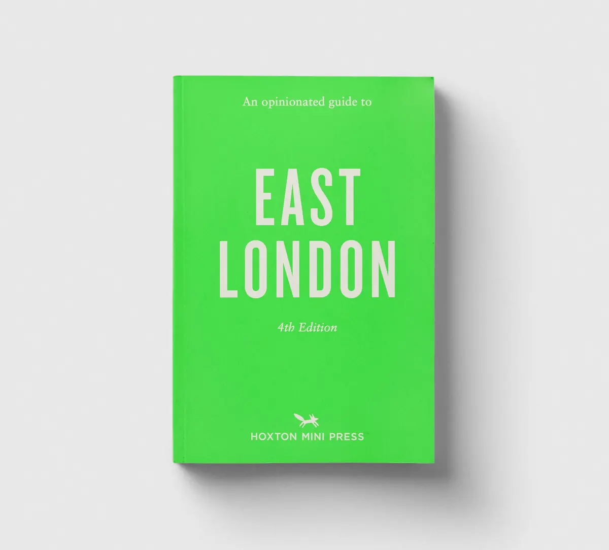 An Opinionated Guide To East London (Fourth Edition) 1